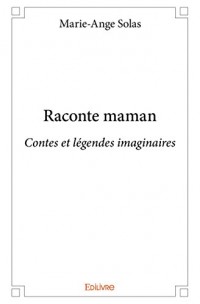Raconte maman : Contes et légendes imaginaires