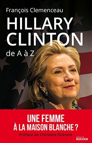 Hillary Clinton de A à Z: Les 100 mots pour comprendre son destin présidentiel