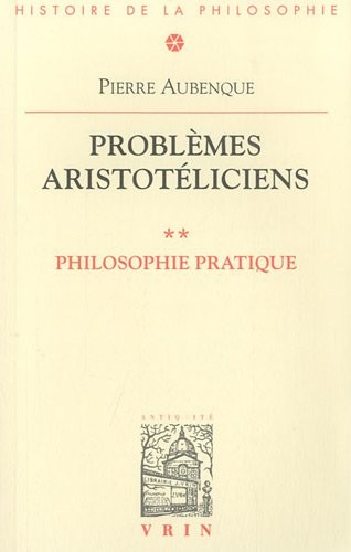 Problemes aristotéliciens. Philosophie pratique