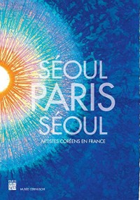 Séoul-Paris-Séoul : Artistes coréens en France