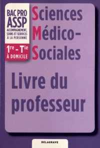Sciences Médico-Sociales 1e-Tle Bac Pro ASSP option à domicile : Livre du professeur