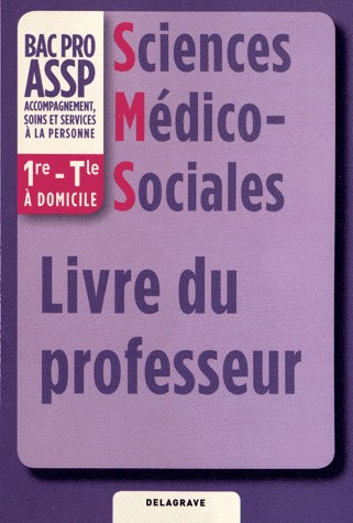 Sciences Médico-Sociales 1e-Tle Bac Pro ASSP option à domicile : Livre du professeur
