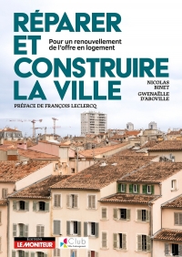 Réparer et construire la ville: Pour un renouvellement de l offre en logements