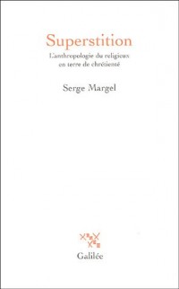 Superstition : L'anthropologie du religieux en terre de chrétienté