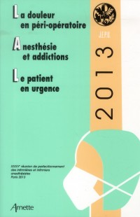 La douleur en péri-opératoire ; Anesthésie et addictions ; Le patient en urgence : 35e Réunion de perfectionnement des infirmières et infirmiers anesthésistes