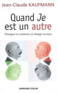 Quand Je est un autre: Pourquoi et comment ça change en nous