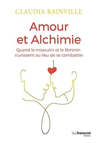 Amour et alchimie - Quand le masculin et le féminin s'unissent au lieu de se combattre