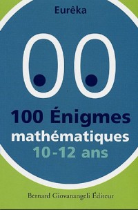 100 Enigmes mathématiques 10-12 ans