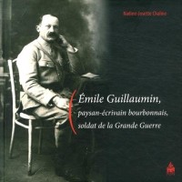 Emile Guillaumin, paysan-écrivain bourbonnais, soldat de la Grande Guerre