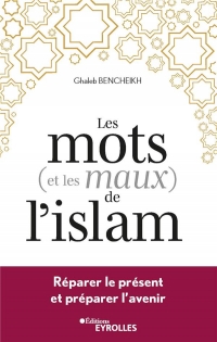 Les mots/maux de l'islam: Réparer le présent et préparer l'avenir