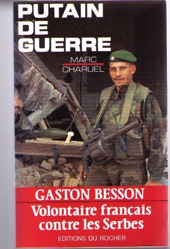Putain de guerre: Gaston Besson, volontaire français contre les Serbes