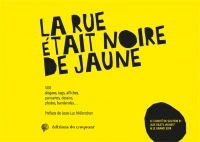 La Rue Etait Noire de Jaune - 500 Slogans, Tags, Affiches, Pancartes, Dessins, Photos, Banderolesa ?