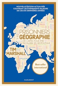 Prisonniers de la géographie: Dix cartes pour être incollable en géopolitique