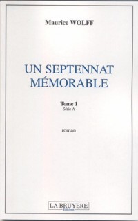 Un septennat mémorable, Tome 1 : Série A