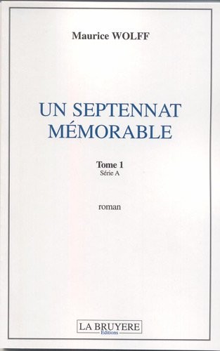 Un septennat mémorable, Tome 1 : Série A