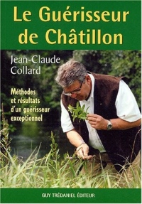 Le Guérisseur de Châtillon : Méthodes et résultats d'un guérisseur exceptionnel