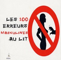 Les 100 erreurs masculines au lit