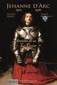 La vie de Jeanne d'Arc, son Procès: Paysanne, Guerrière et Sainte.