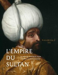 Le Monde du Sultan,l'Orient ottoman dans l'art de la renaissance