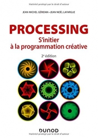 Processing - 2e éd. - S'initier à la programmation créative: S'initier à la programmation créative