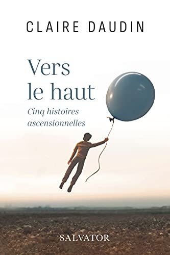 Vers le haut. Cinq histoires ascensionnelles
