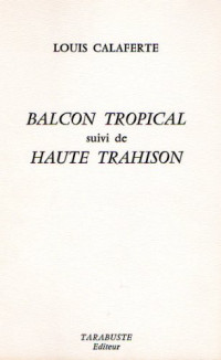 Balcon tropical, suivi de, Haute trahison