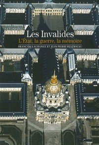 Les Invalides: L'État, la guerre, la mémoire