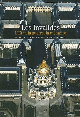 Les Invalides: L'État, la guerre, la mémoire
