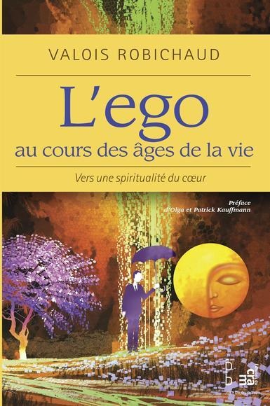 L'ego au cours des âges de la vie - Vers une spiritualité du coeur