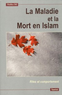 La maladie et la mort selon l'islam : Rites et comportement