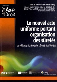 Le nouvel acte uniforme portant organisation des sûretés: La réforme du droit des sûretés de l'OHADA.