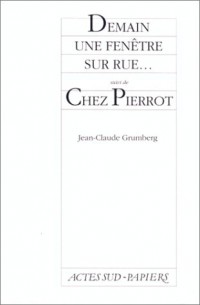 Demain une fenêtre sur rue. (suivi de) Chez Pierrot