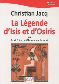 La légende d'Isis et d'Osiris : Ou la victoire de l'Amour sur la mort