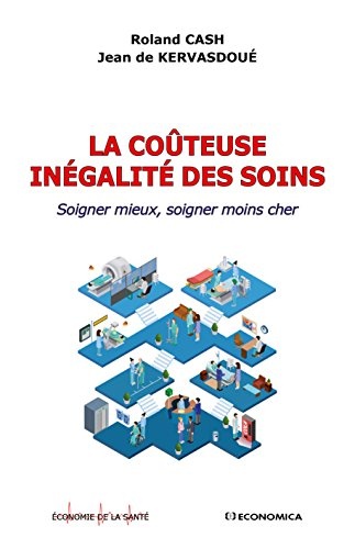 Coûteuse inégalité des soins - Soigner Mieux, Soigner Moins Cher