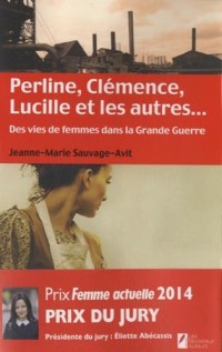 Perline, Clémence, Lucille et les autres... Des vies de femme dans la Grande Guerre.