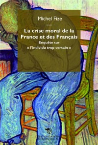 La crise morale de la France et des Français : Enquête sur 