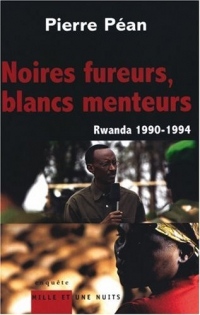 Noires fureurs, blancs menteurs : Rwanda 1990-1994