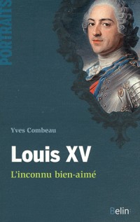 Louis XV : L'inconnu bien-aimé