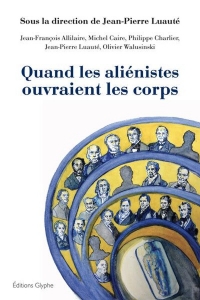 Quand les Alienistes Ouvraient les Corps