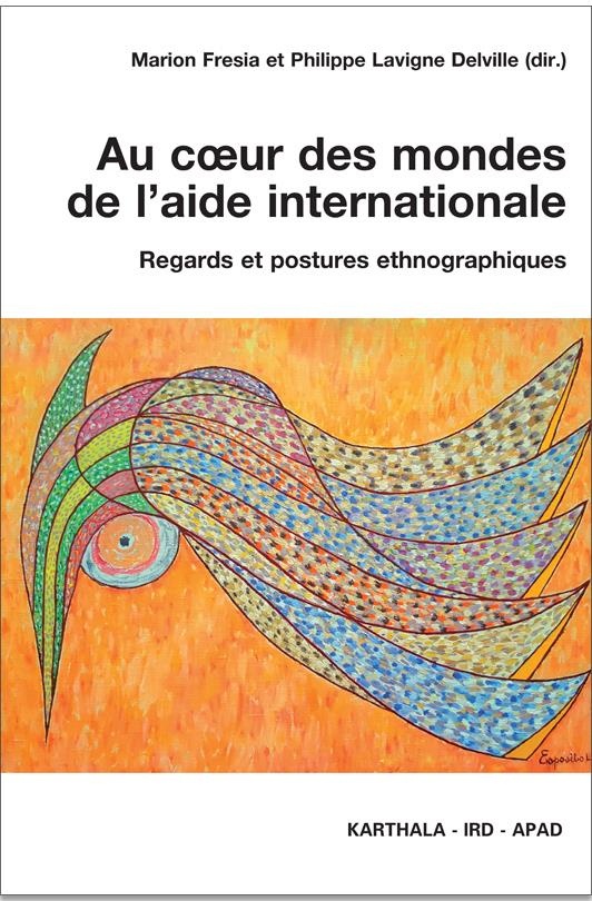 Au Coeur des Mondes de l'Aide Internationale. Regards et Postures Ethnographiques