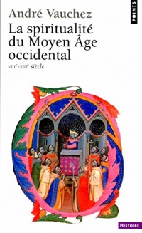 La Spiritualité du Moyen Age occidental (VIIIe-XIIIe siècle) (Points Histoire t. 184)