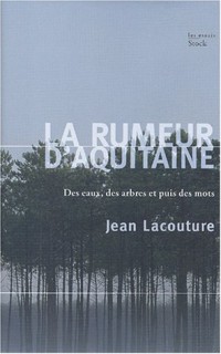 La rumeur d'Aquitaine : Des eaux, des arbres et puis des mots