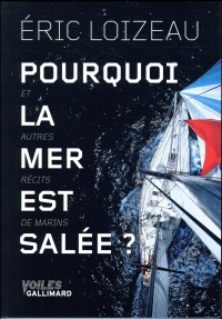 Pourquoi la mer est salée ? et autres récits de marin: Et autres récits de mer