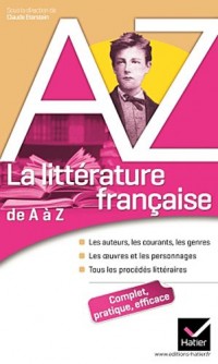 La littérature française de A à Z: Auteurs, oeuvres, genres et procédés littéraires