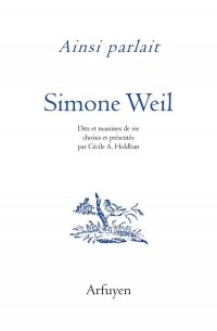 Ainsi parlait Simone Weil: Dits et maximes de vie