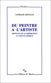 Du peintre à l'artiste. Artisans et académiciens à l'Age classique