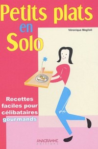 Petits plats en solo : 70 Recettes faciles et originales pour célibataires gourmands
