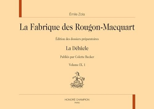 La Fabrique de Rougon-Macquart. Vol. IX : La Débâcle: Édition des dossiers préparatoires