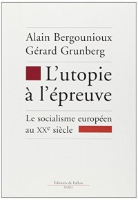 L'utopie à l'épreuve. Le socialisme européen au XXe siècle