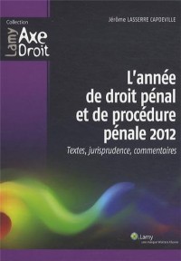 L'année de droit pénal et de procédure pénale 2012: Textes, jurisprudence, commentaires.